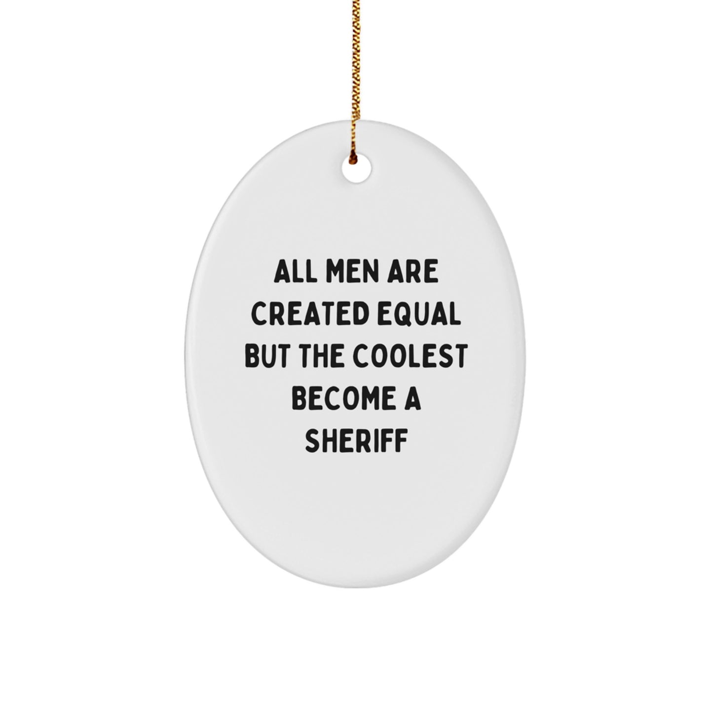 Funny Sheriff Gifts from Men for Him - All Men Are Equal But The Coolest Become A Sheriff Oval Ornament, Christmas Unique Sheriff Decor, Sheriff Sheriff Gift Ideas - Image 1