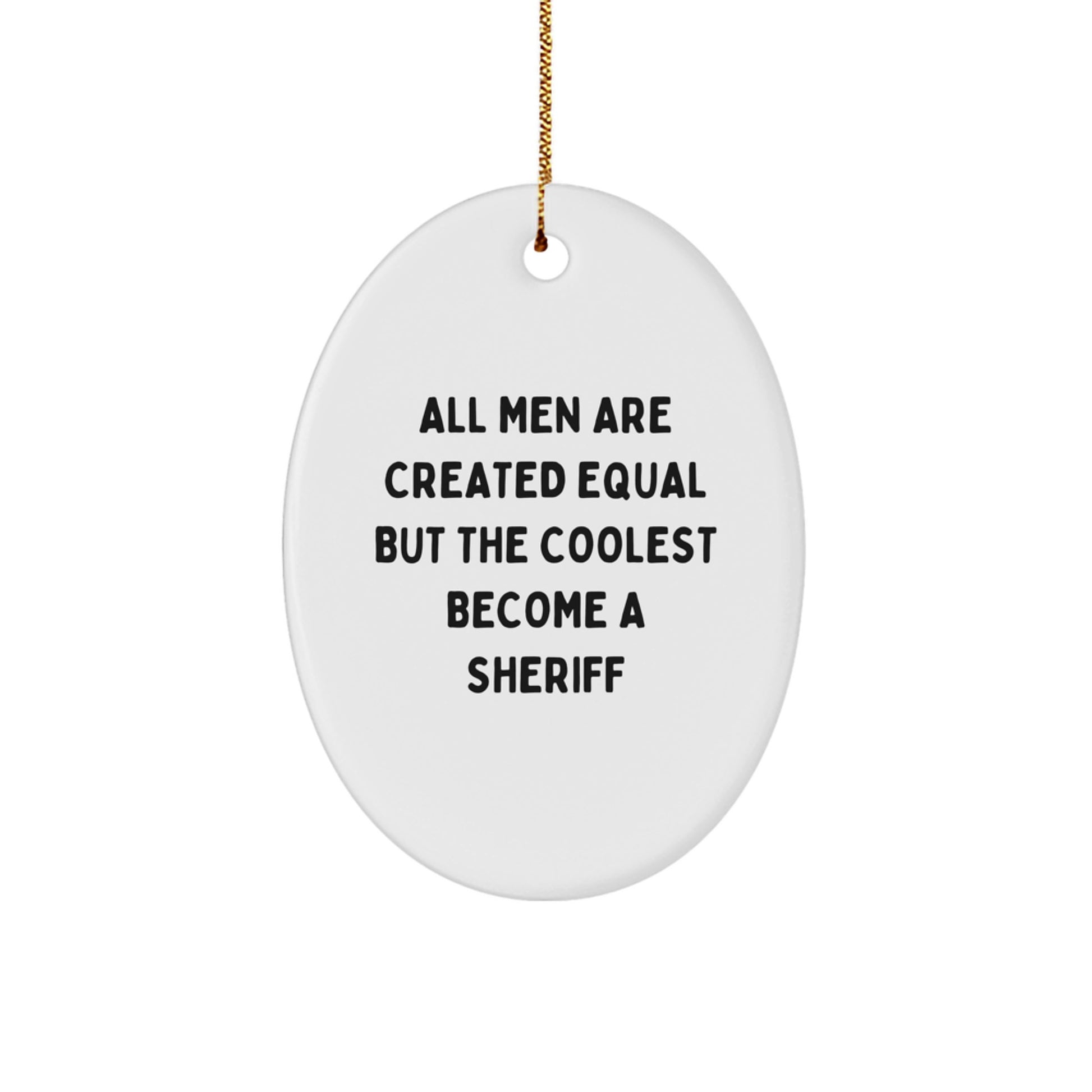 Funny Sheriff Gifts from Men for Him - All Men Are Equal But The Coolest Become A Sheriff Oval Ornament, Christmas Unique Sheriff Decor, Sheriff Sheriff Gift Ideas - Image 1