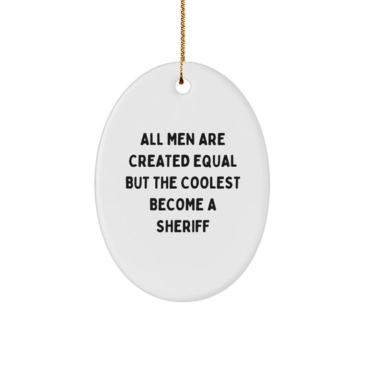 Funny Sheriff Gifts from Men for Him - All Men Are Equal But The Coolest Become A Sheriff Oval Ornament, Christmas Unique Sheriff Decor, Sheriff Sheriff Gift Ideas - Image 1