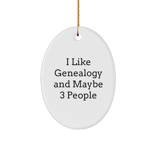 Genealogy Enthusiasts' Christmas Unique Gifts from Friends, Oval Ornament with Funny Quote, 'I Like Genealogy And Maybe 3 People' - Image 1