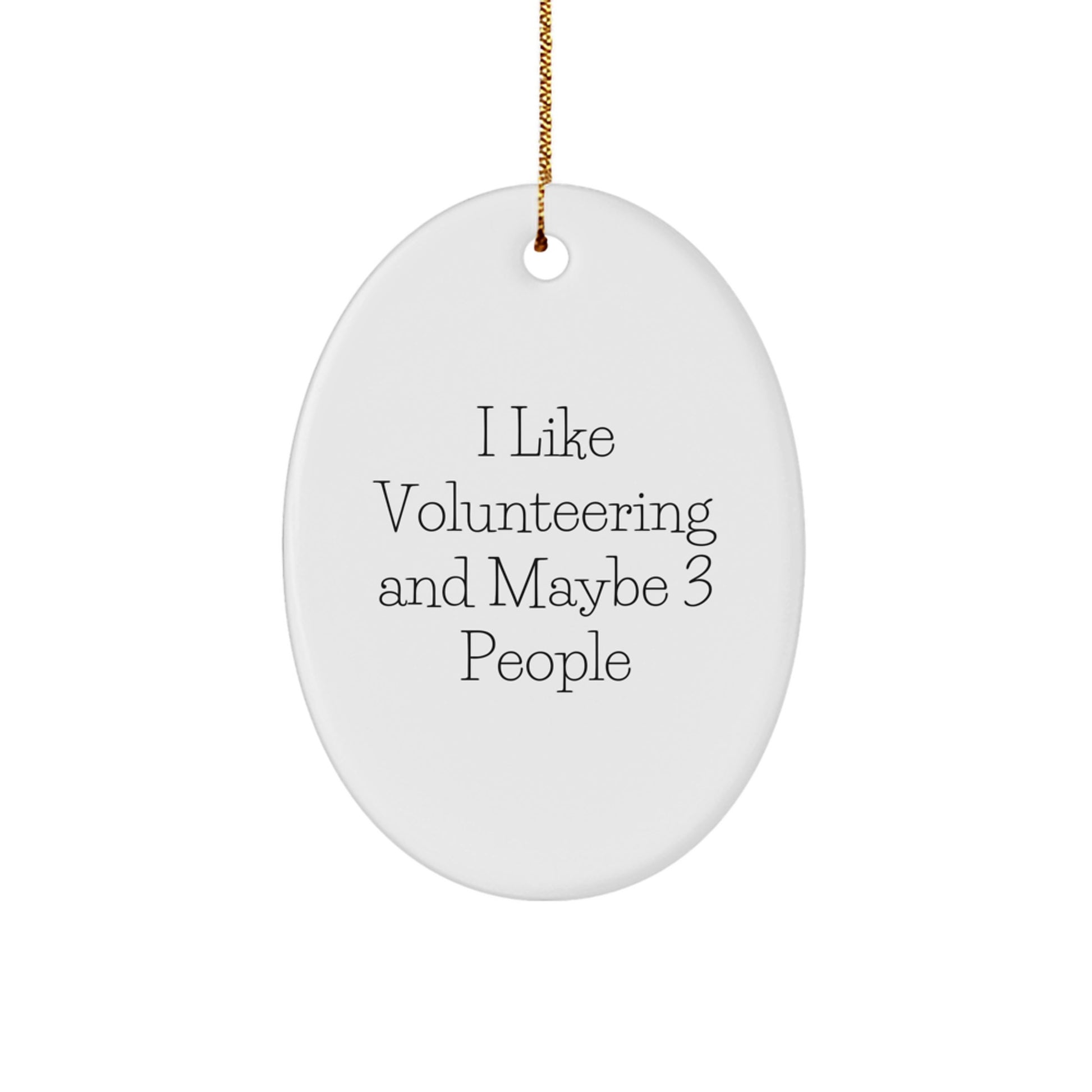 Funny Volunteering Oval Ornament Gifts from Friends and Family, Inspirational Quotes, Christmas Unique Decorations - Image 1