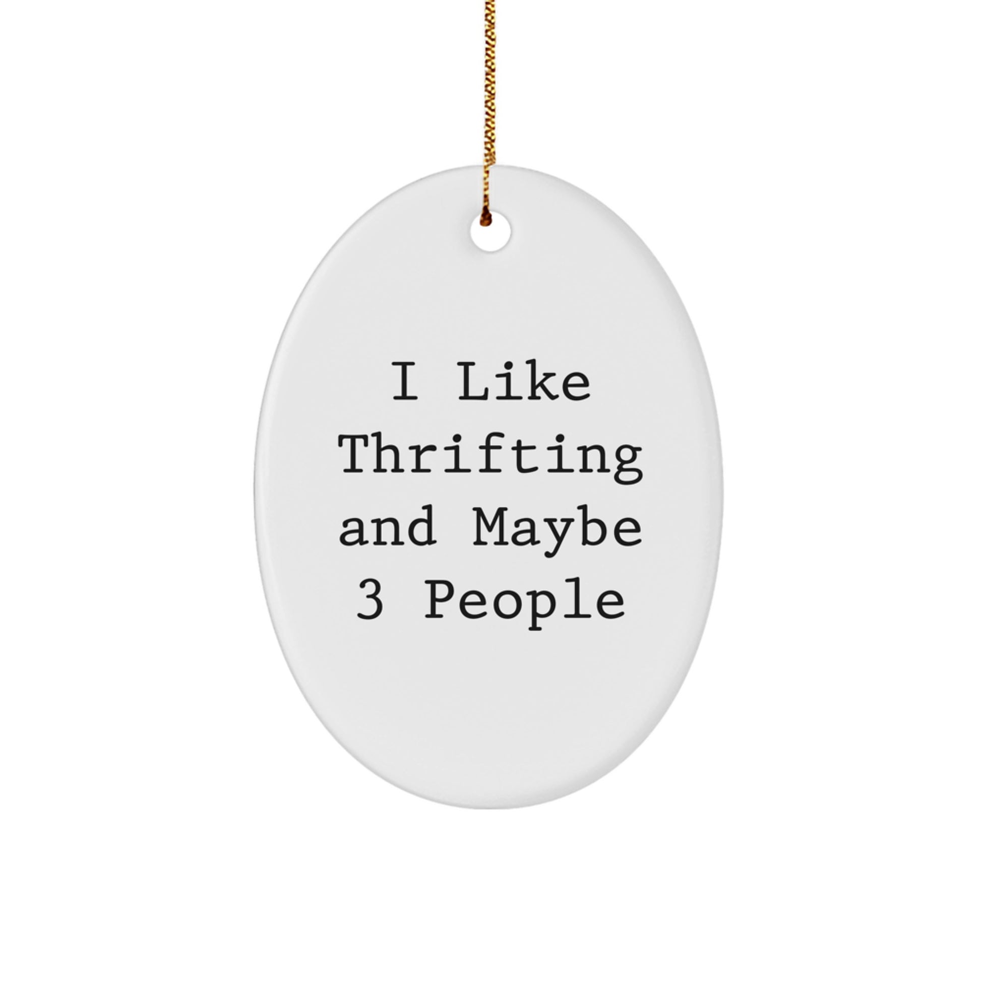 Thrifting Fun Gifts from Friends, Oval Ornament with Funny Quote, Perfect for Thrifting Lovers, Gifts for Women, Funny Christmas Unique Gifts - Image 1
