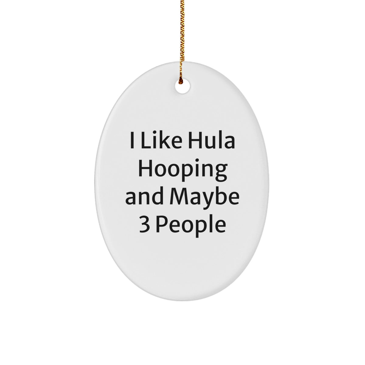 Hula Hooping Oval Ornament Christmas Unique Gift for Hula Hooping Friends from Men, Cute 'I Like Hula Hooping And Maybe 3 People' Hula Hooping Gifts - Image 1