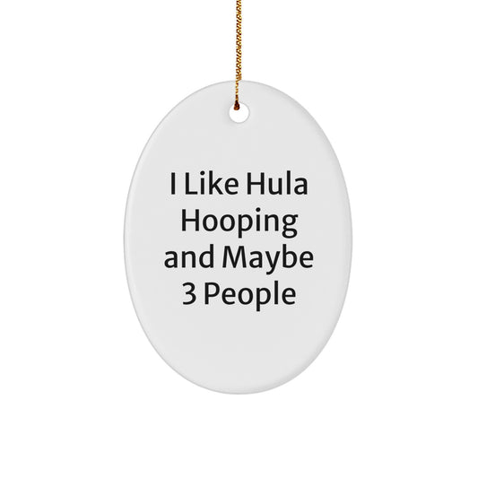 Hula Hooping Oval Ornament Christmas Unique Gift for Hula Hooping Friends from Men, Cute 'I Like Hula Hooping And Maybe 3 People' Hula Hooping Gifts - Image 1