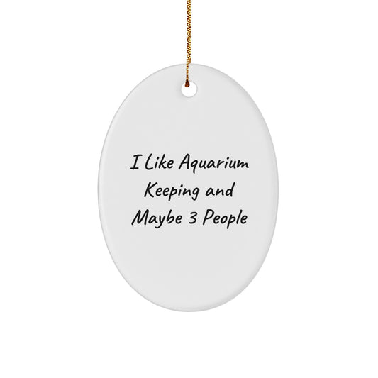 I Like 'I Like Aquarium Keeping And Maybe 3 People' Oval Ornament Gifts from Men for Aquarium Keeping Friends - Oval Ornament for Aquarium Keeping Enthusiasts - Christmas Unique Gifts - Image 1