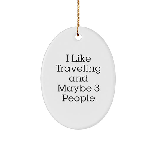Funny Traveling Oval Ornament Gifts from Men for Friends - 'I Like Traveling And Maybe 3 People' Christmas Unique Gifts - Image 1