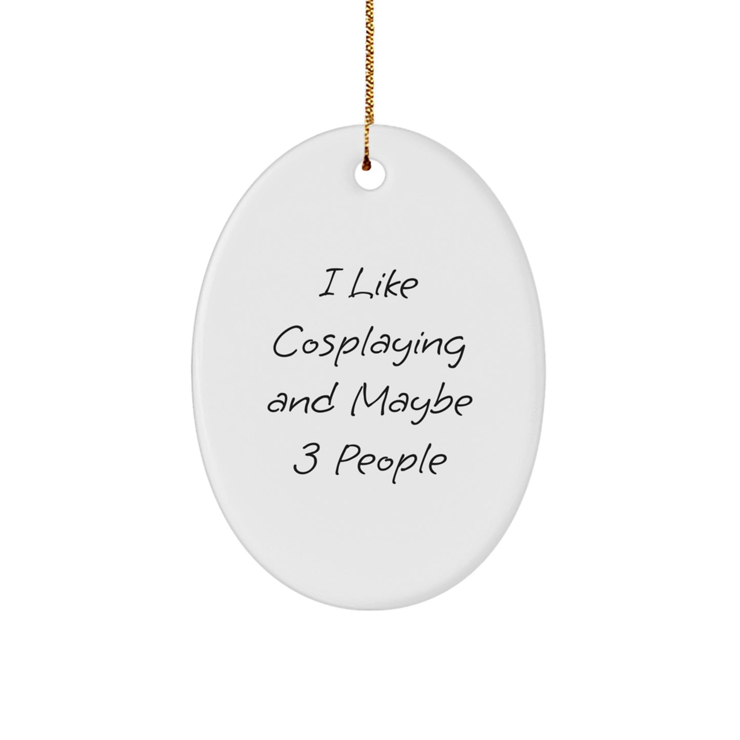 Funny Christmas Cosplaying Gifts for Friends - Oval Ornament - 'I Like Cosplaying And Maybe 3 People' - Gifts from Women for Cosplaying Fans - Image 1