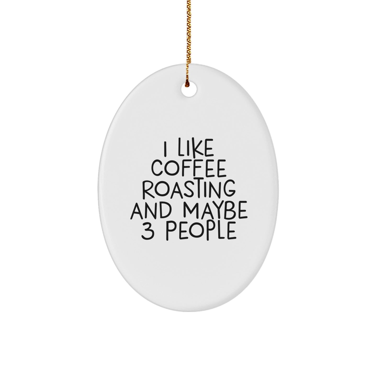 Funny Coffee Roasting Lover Gifts from Friends for Coffee Roasting Enthusiasts, Oval Christmas Ornament with I Like Coffee Roasting And Maybe 3 People Quote, White Oval Shaped MDF Decorative Gift - Image 1