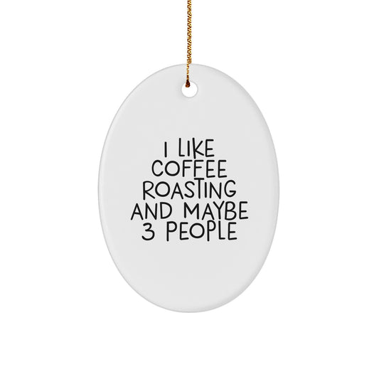 Funny Coffee Roasting Lover Gifts from Friends for Coffee Roasting Enthusiasts, Oval Christmas Ornament with I Like Coffee Roasting And Maybe 3 People Quote, White Oval Shaped MDF Decorative Gift - Image 1