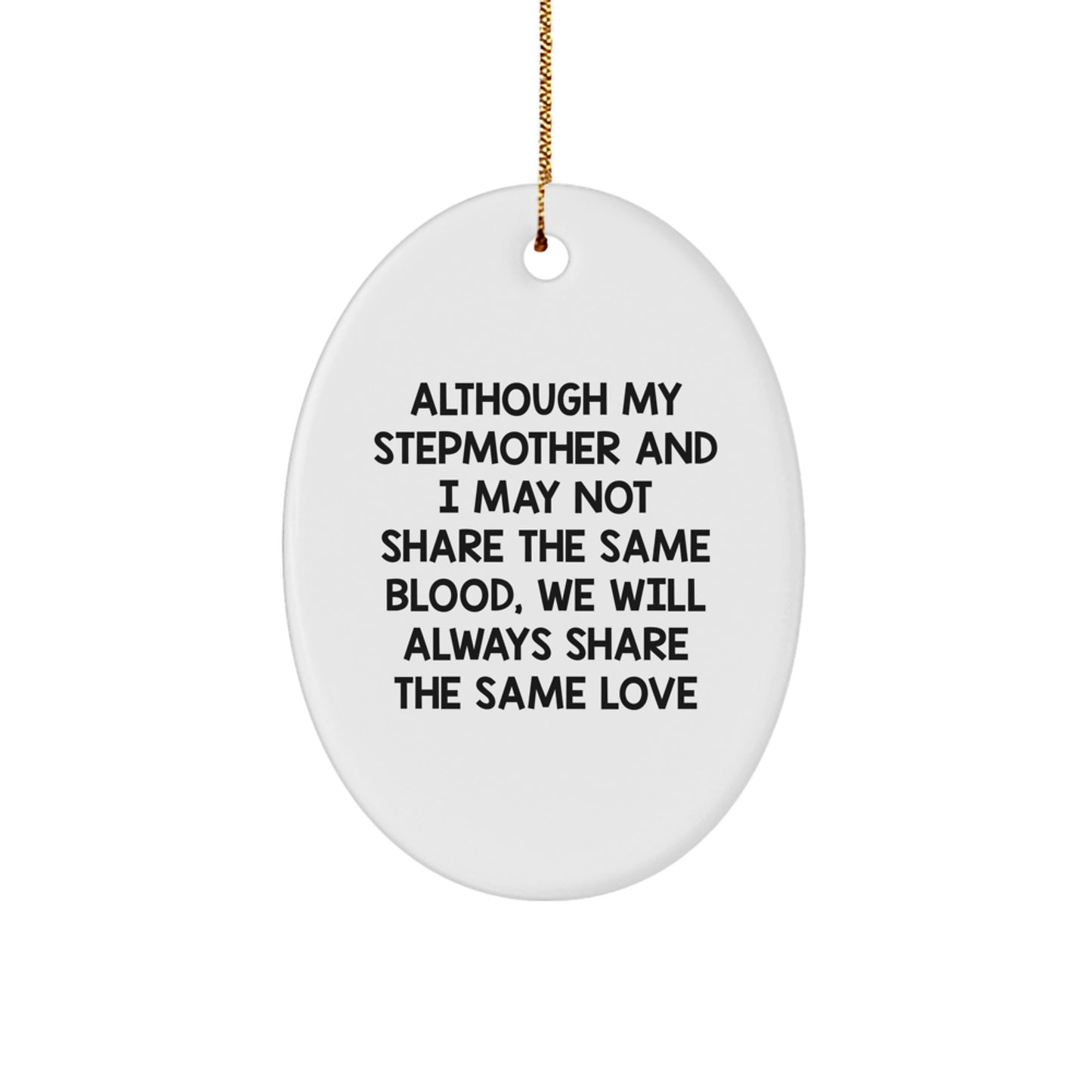 Funny Stepmom Gifts for Stepmother, Inspirational Oval Ornament for Christmas Decor, Although My Stepmother and I May Not Share the Same Blood, We Will Always Share the Same Love - Gifts from Family - Image 1
