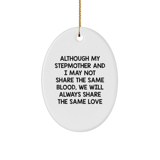 Funny Stepmom Gifts for Stepmother, Inspirational Oval Ornament for Christmas Decor, Although My Stepmother and I May Not Share the Same Blood, We Will Always Share the Same Love - Gifts from Family - Image 1