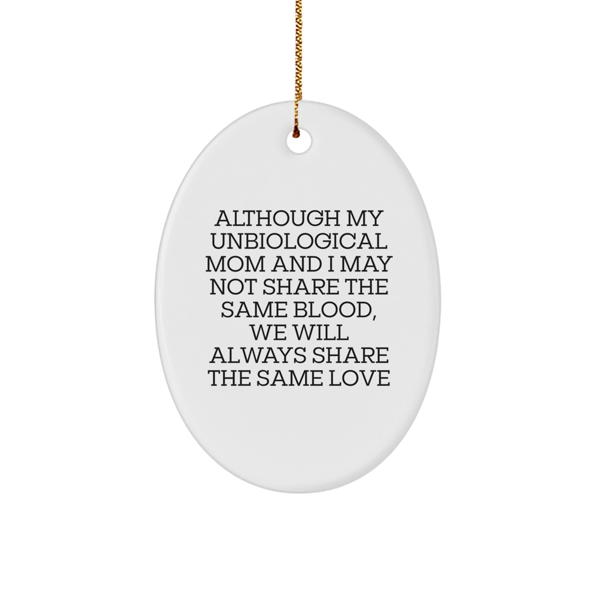 Unbiological Mom Oval Ornament Christmas Unique Gift from Loved Ones with Funny Quote - Although My Unbiological Mom And I May Not Share The Same Blood, We Will Always Share The Same Love - Image 1