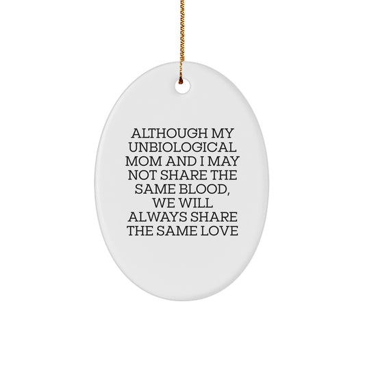 Unbiological Mom Oval Ornament Christmas Unique Gift from Loved Ones with Funny Quote - Although My Unbiological Mom And I May Not Share The Same Blood, We Will Always Share The Same Love - Image 1