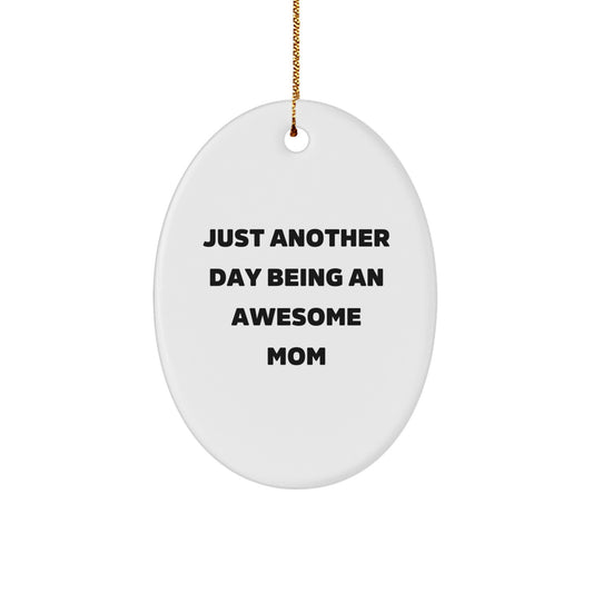 Funny Mom Oval Ornament Gifts from Family, Christmas Unique Gifts for Mom, 'Just Another Day Being An Awesome Mom' Quote Oval Ornament - Image 1