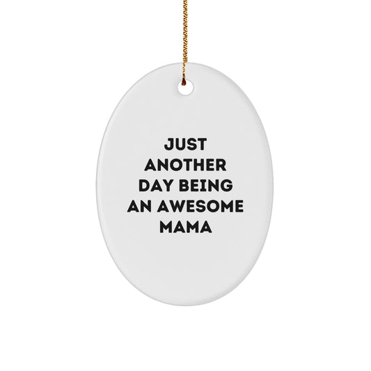 Funny Mama Gifts for Christmas, Oval Ornament 'Just Another Day Being An Awesome Mama', Gifts from Family to Mama - Image 1