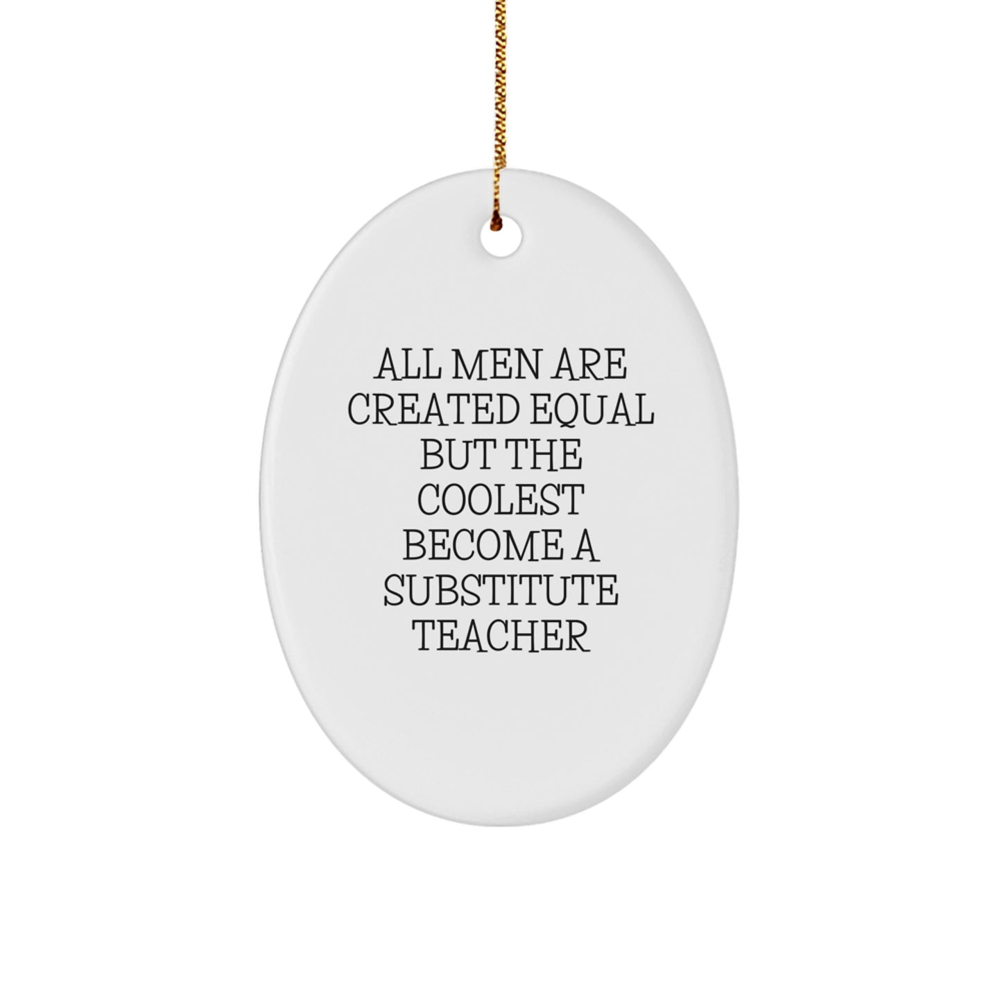 Funny Substitute Teacher Gifts for Men - Oval Ornament with 'All Men Are Created Equal But The Coolest Become A Substitute Teacher' Quote, Christmas Unique Gifts from Friends, Coworkers, Family - Image 1