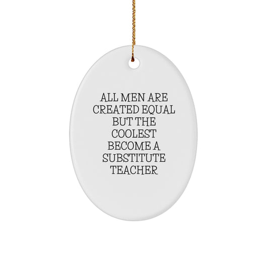 Funny Substitute Teacher Gifts for Men - Oval Ornament with 'All Men Are Created Equal But The Coolest Become A Substitute Teacher' Quote, Christmas Unique Gifts from Friends, Coworkers, Family - Image 1
