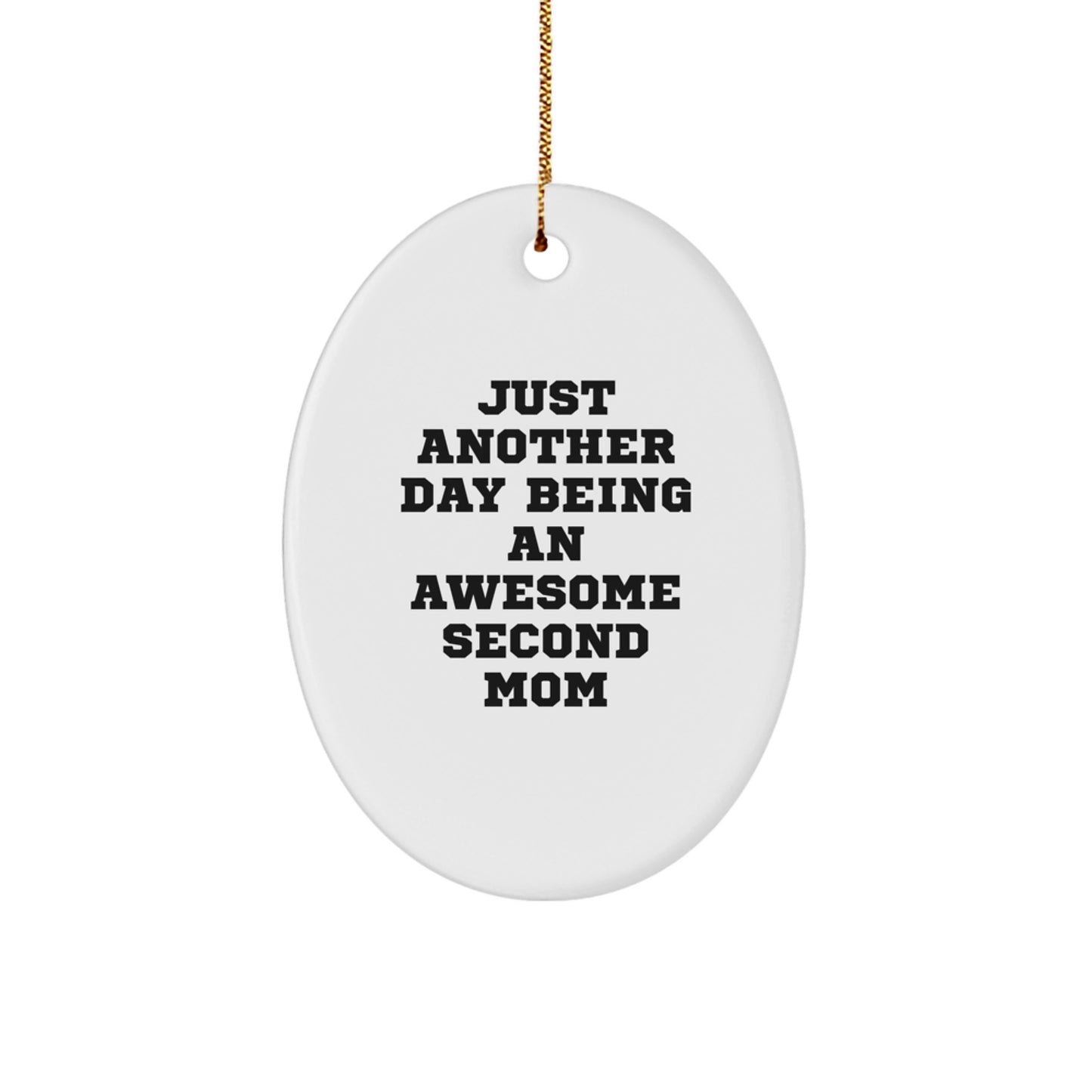 Funny Second Mom Gifts for Her, Oval Ornament with Just Another Day Being An Awesome Second Mom Quote, Christmas Unique Gifts from Family - Image 1