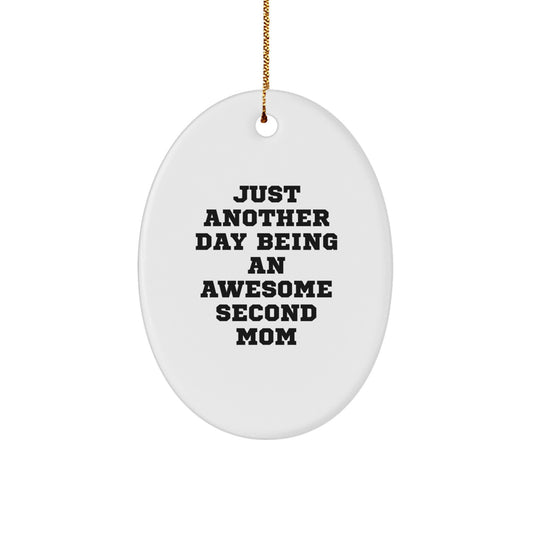 Funny Second Mom Gifts for Her, Oval Ornament with Just Another Day Being An Awesome Second Mom Quote, Christmas Unique Gifts from Family - Image 1
