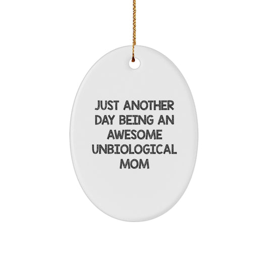 Funny Unbiological Mom Gifts for Family from Men, Oval Ornament Quote Just Another Day Being An Awesome Unbiological Mom Christmas Unique Gifts - Image 1