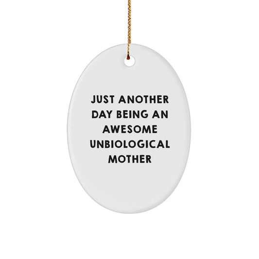 Unbiological Mother Gifts - Funny Oval Ornament for Just Another Day Being An Awesome Unbiological Mother from Friends, Christmas Unique Gifts for Unbiological Mother - Image 1
