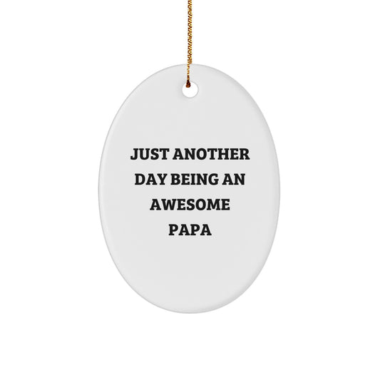 Funny Papa Gifts for Men Oval Ornament, 'Just Another Day Being An Awesome Papa' Quote Christmas Unique Gifts from Family - Image 1