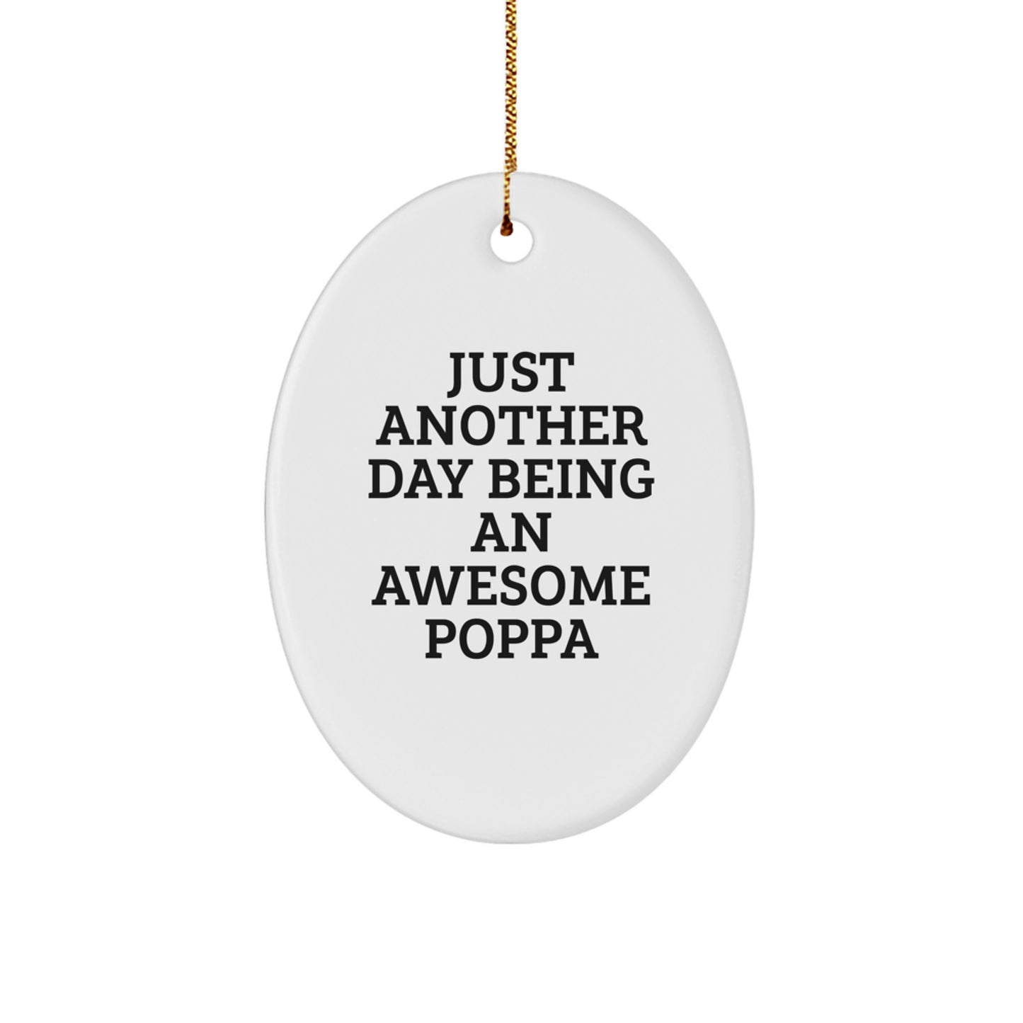Funny Poppa Gifts for Men, Oval Ornament with Just Another Day Being An Awesome Poppa Quote, Perfect Christmas Unique Gifts from Family to Dad - Image 1
