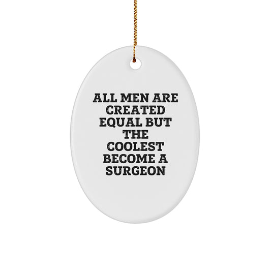 Funny Surgeon Gifts for Men - Oval Ornament with Quote 'All Men Are Created Equal But The Coolest Become A Surgeon' - Christmas Unique Gifts from Friends - Image 1