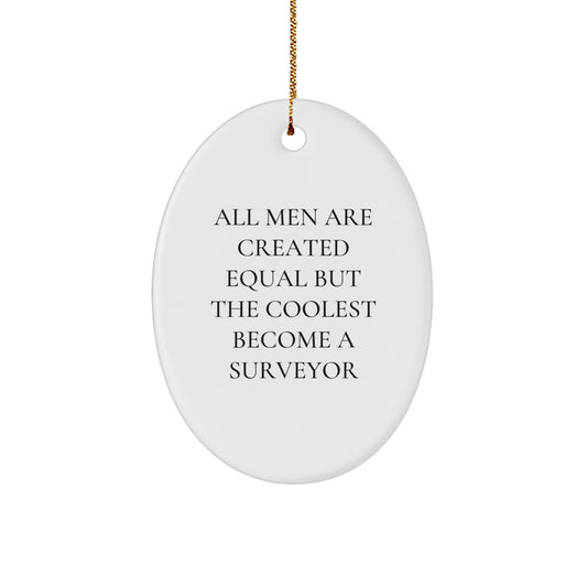 Funny Surveyor Gifts for Men - Oval Ornament with 'All Men Are Created Equal But The Coolest Become A Surveyor' Quote, Perfect Christmas Unique Gifts from Friends - Image 1