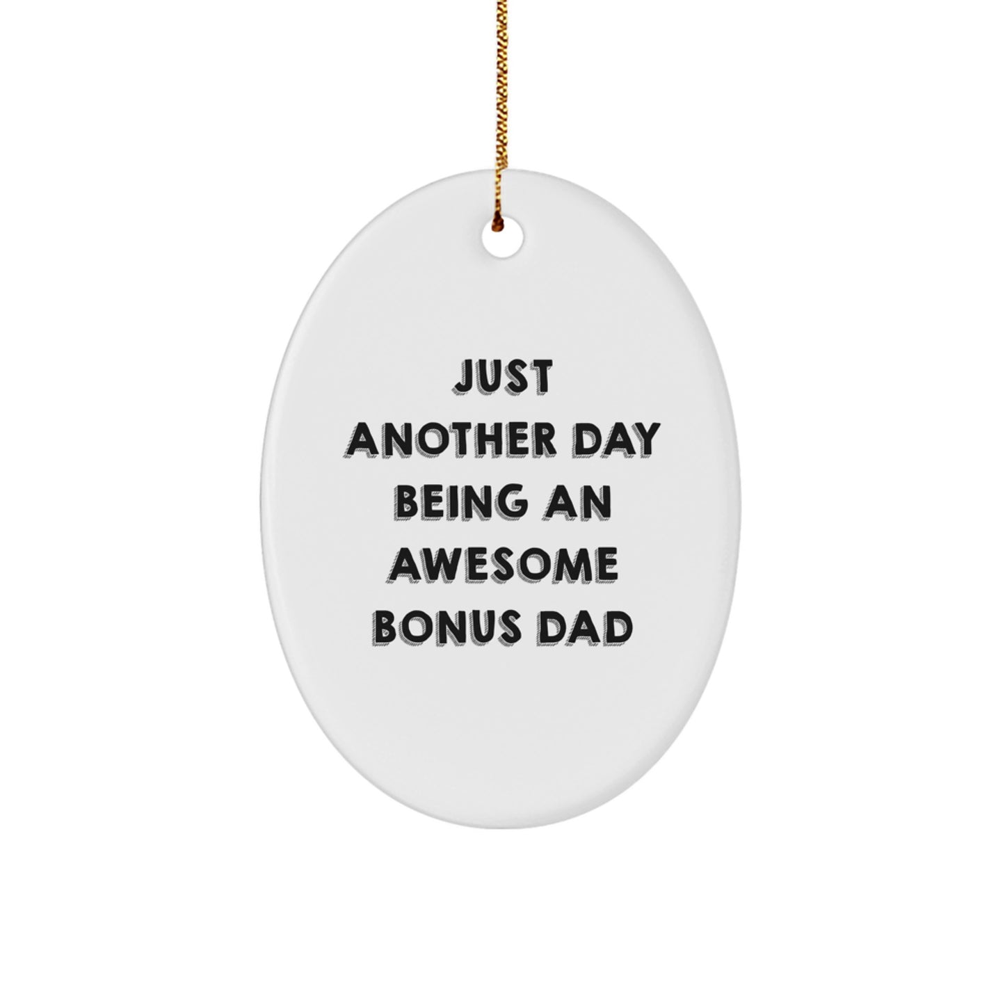 Funny Bonus Dad Gifts Oval Ornament, Gifts from Men, Women, or Friends for Bonus Dad, Just Another Day Being An Awesome Bonus Dad Christmas Unique Gifts - Image 1