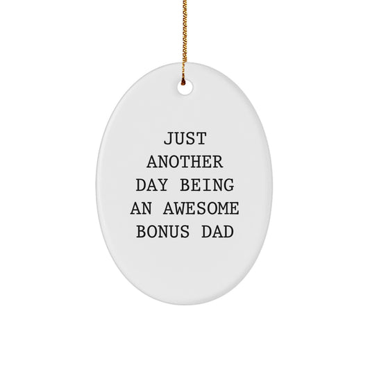 Funny Bonus Dad Gifts from Men, Unique Oval Ornament for Christmas, Just Another Day Being An Awesome Bonus Dad - Image 1
