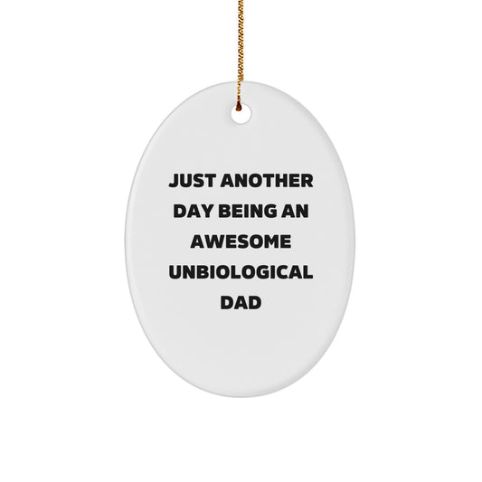 Funny Unbiological Dad Gifts for Men - Oval Ornament 'Just Another Day Being' - Unique Christmas Decorations for Unbiological Dad - Image 1