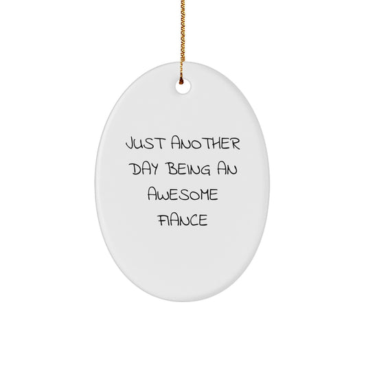 Funny Fiance Christmas Unique Gifts from Men, Oval Ornament Just Another Day Being An Awesome Fiance Quote for Him - Image 1