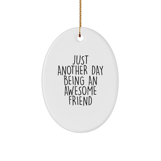 Gifts from Friends for Friend - Oval Christmas Ornament - 'Just Another Day Being An Awesome Friend' - Image 1