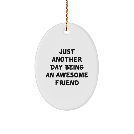 Gifts from Friends for Christmas Unique Oval Friend Ornaments with 'Just Another Day Being An Awesome Friend' Quote - Image 1
