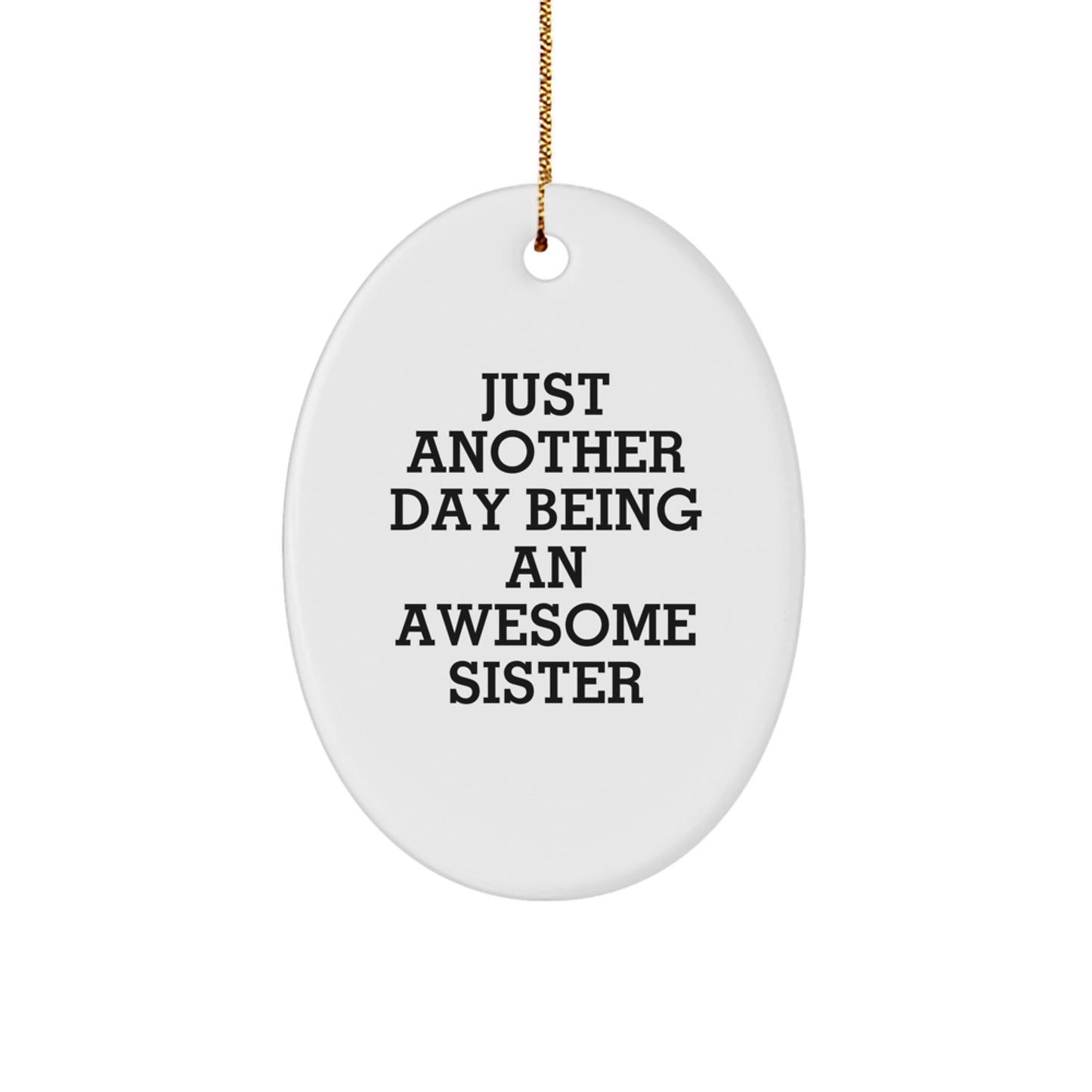 Funny Sister Gifts from Men to Sisters, Oval Ornament Just Another Day Being An Awesome Sister Christmas Unique Gifts - Image 1