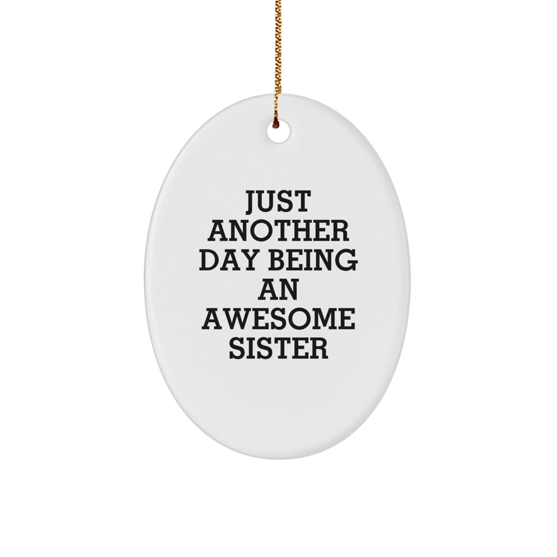 Funny Sister Gifts from Men to Sisters, Oval Ornament Just Another Day Being An Awesome Sister Christmas Unique Gifts - Image 1