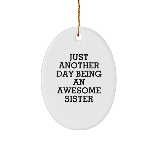 Funny Sister Gifts from Men to Sisters, Oval Ornament Just Another Day Being An Awesome Sister Christmas Unique Gifts - Image 1