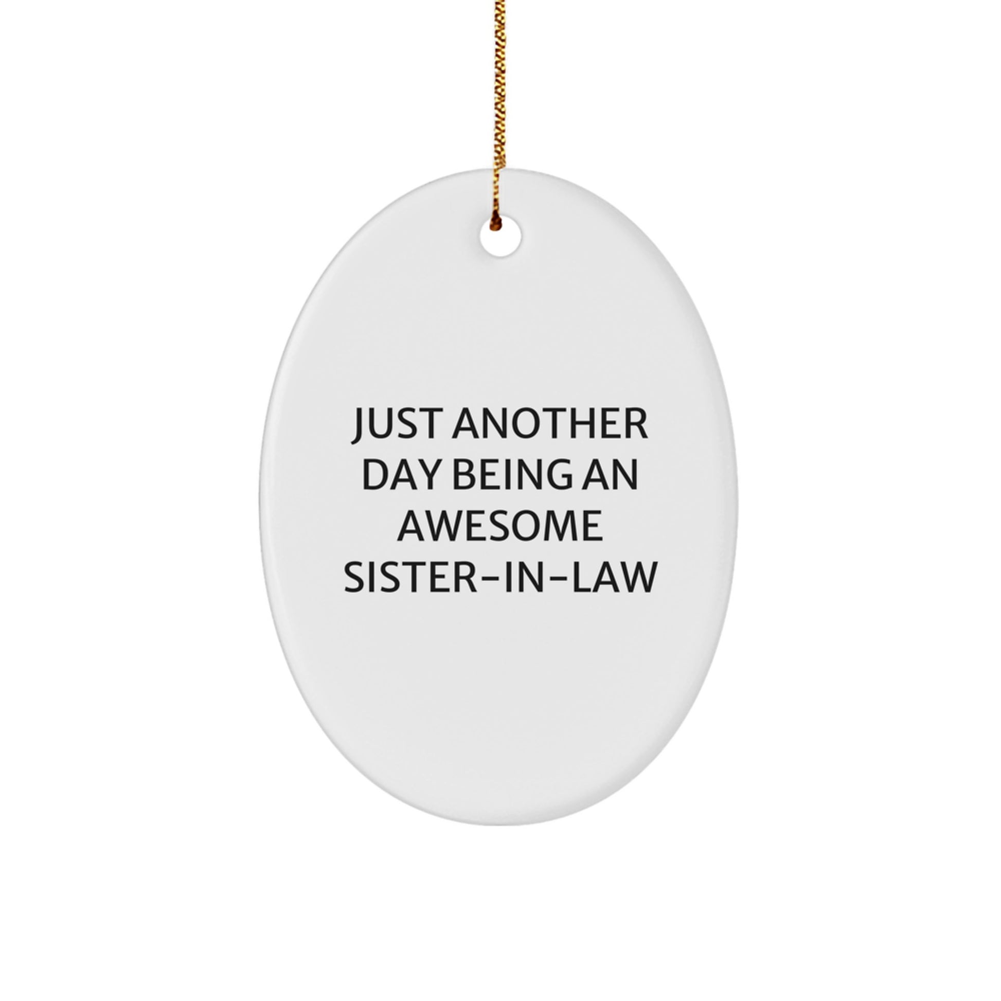 Funny Sister-in-law Gifts from Men - Oval Ornament 'Just Another Day Being An Awesome' for Sister-in-law at Christmas Unique Gifts - Image 1