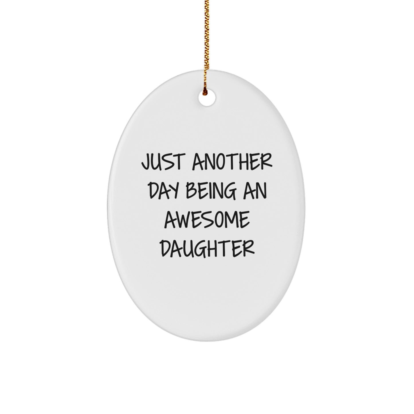 Funny Daughter Gifts from Mom or Dad - Oval Ornament, Just Another Day Being An Awesome Daughter, Perfect for Christmas - Image 1