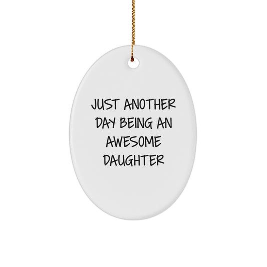 Funny Daughter Gifts from Mom or Dad - Oval Ornament, Just Another Day Being An Awesome Daughter, Perfect for Christmas - Image 1