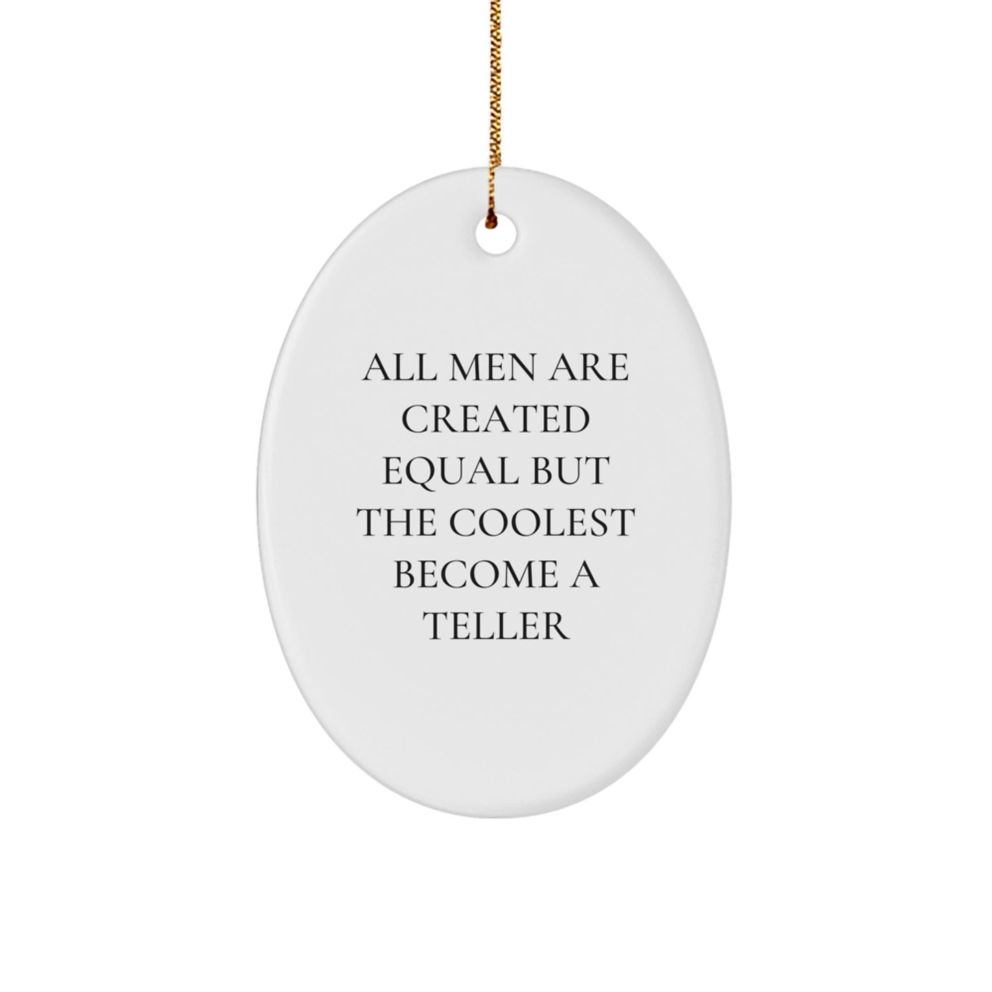 Funny Teller Gifts from Men to Teller, Oval Ornament, All Men Are Created Equal But The Coolest Become A Teller, Christmas Unique - Image 1