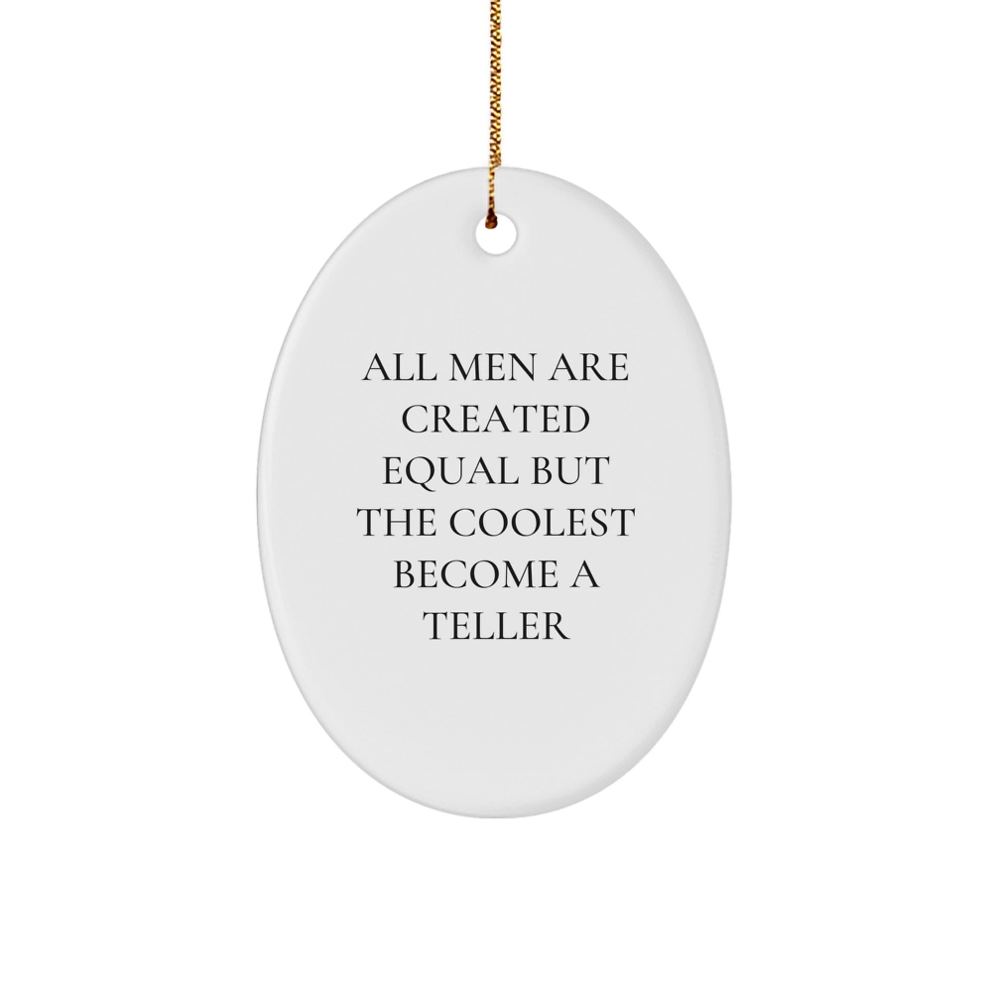 Funny Teller Gifts from Men to Teller, Oval Ornament, All Men Are Created Equal But The Coolest Become A Teller, Christmas Unique - Image 1