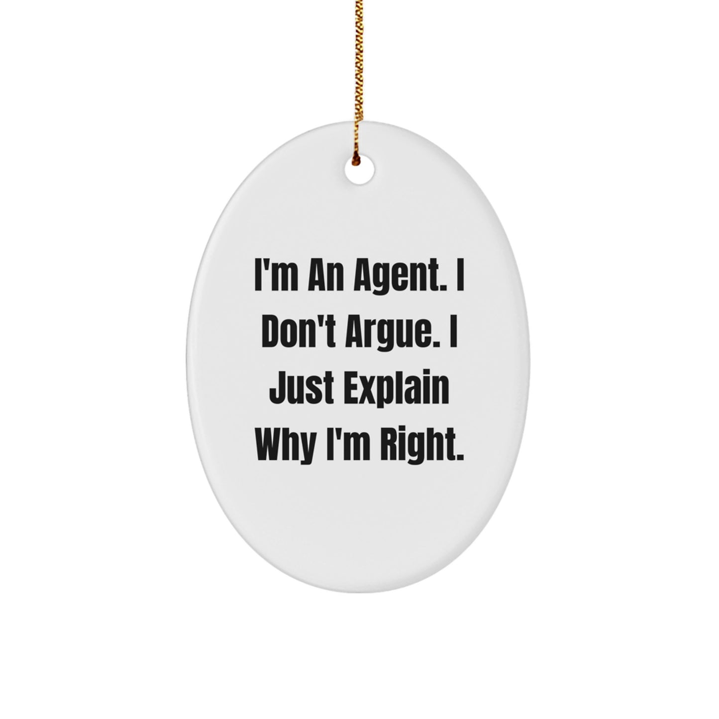 Funny Agent Christmas Unique Gifts from Friends, Oval Ornament with 'I'm An Agent. I Don't Argue. I Just Explain Why I'm Right.' Quote, Gifts for Agent - Image 1
