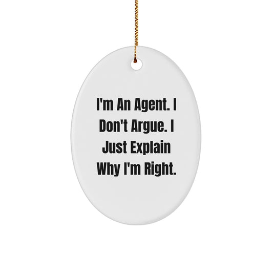 Funny Agent Christmas Unique Gifts from Friends, Oval Ornament with 'I'm An Agent. I Don't Argue. I Just Explain Why I'm Right.' Quote, Gifts for Agent - Image 1