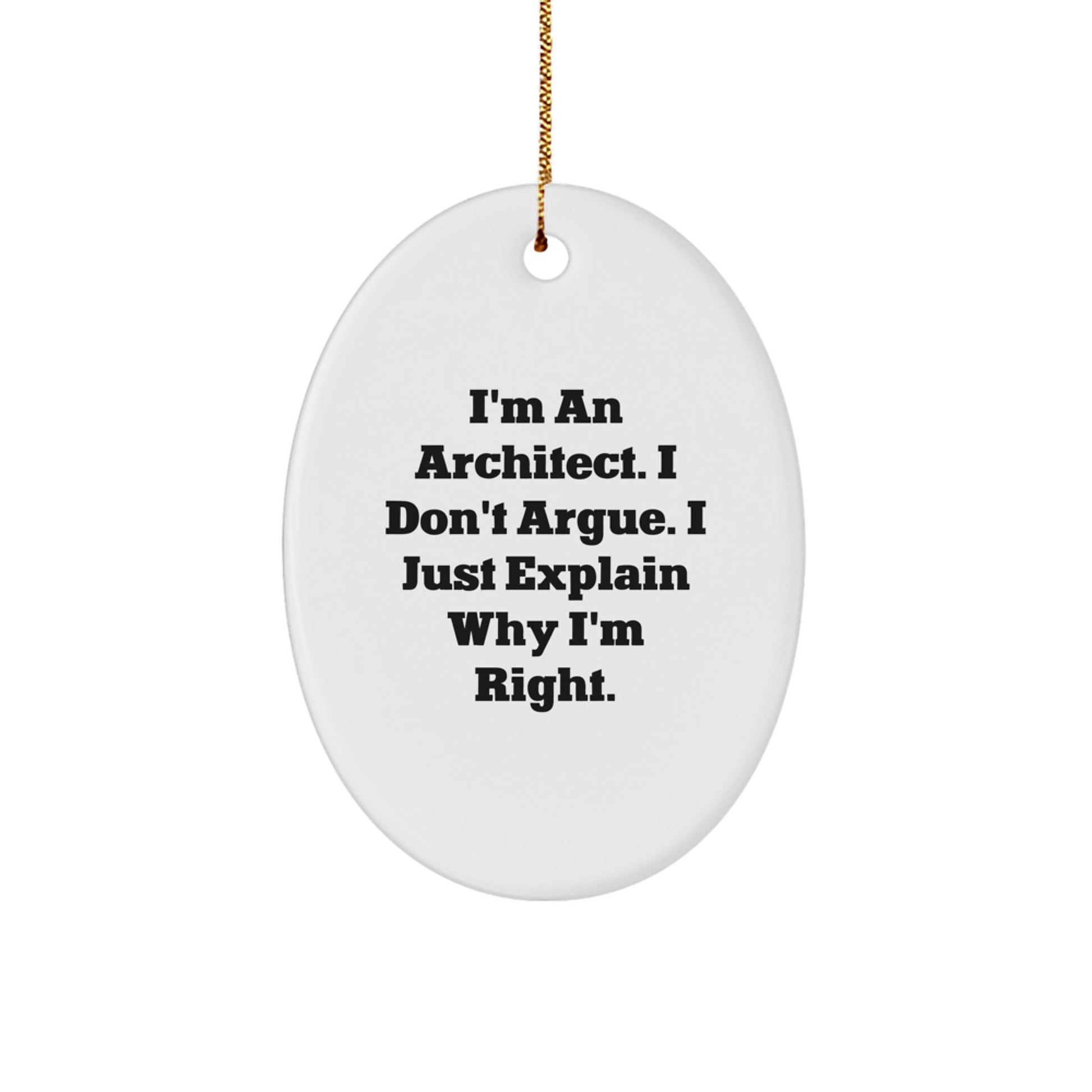 Funny Architect Gifts for Men Christmas Oval Ornament from Friends, Inspirational Quote 'I'm An Architect. I Don't Argue. I Just Explain Why I'm Right.' - Image 1