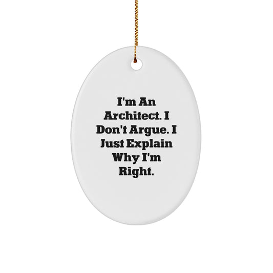 Funny Architect Gifts for Men Christmas Oval Ornament from Friends, Inspirational Quote 'I'm An Architect. I Don't Argue. I Just Explain Why I'm Right.' - Image 1