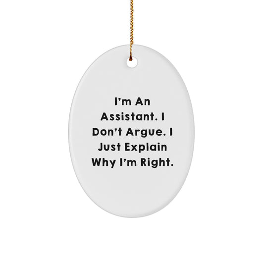 Gifts from Friends to Assistants - Funny Oval Ornament, 'I'm An Assistant. I Don't Argue. I Just Explain Why I'm Right.' - White, Oval-Shaped, Durable MDF, Sublimation Printing, Christmas, Gifts - Image 1