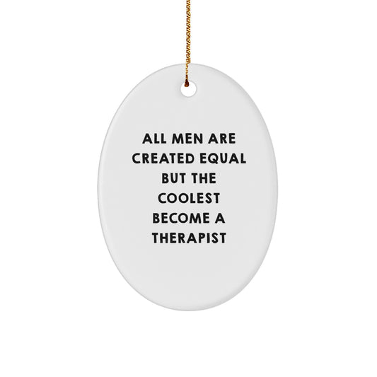 Funny Therapist Gifts for Him, Oval Ornament, Quote: 'All Men Are Created Equal But The Coolest Become A Therapist', Gifts from Men for Christmas Unique Gifts - Image 1