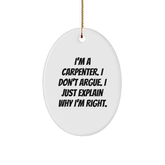 Funny Carpenter Gifts for Christmas - Oval Ornament with I'm Right Quote - Gifts from Friends - Image 1